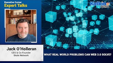 What real world problems can Web 3.0 solve? | Expert talks with Jack O’Holleran, CEO Skale Network