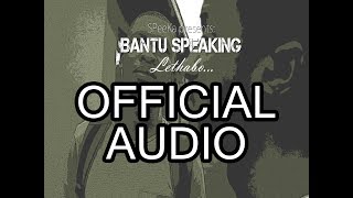 SPeeKa presents: Bantu Speaking - Lethabo... (2018) [Official Audio]