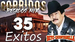 Beto Quintanilla ( 35 Exitos )  Corridos Pesados Mix