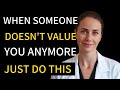 When Someone Doesn’t Value You Anymore – Powerful Life Lesson You Must Hear
