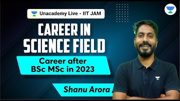 Career in Science field | Career after BSc MSc in 2023 by Shanu Arora #iitjam #msc #bsc #unacademy