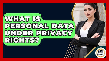 What Is Personal Data Under Privacy Rights? - Guide To Your Rights