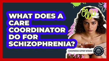 What Does A Care Coordinator Do For Schizophrenia?