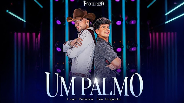 Luan Pereira e Léo Foguete - Um Palmo - Música Nova
