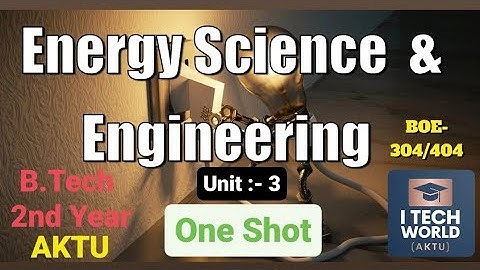 Energy Science & Engineering (ESE) Unit :-3 One Shot Video Full Explain AKTU BOE 304/404 B.Tech 2 Yr