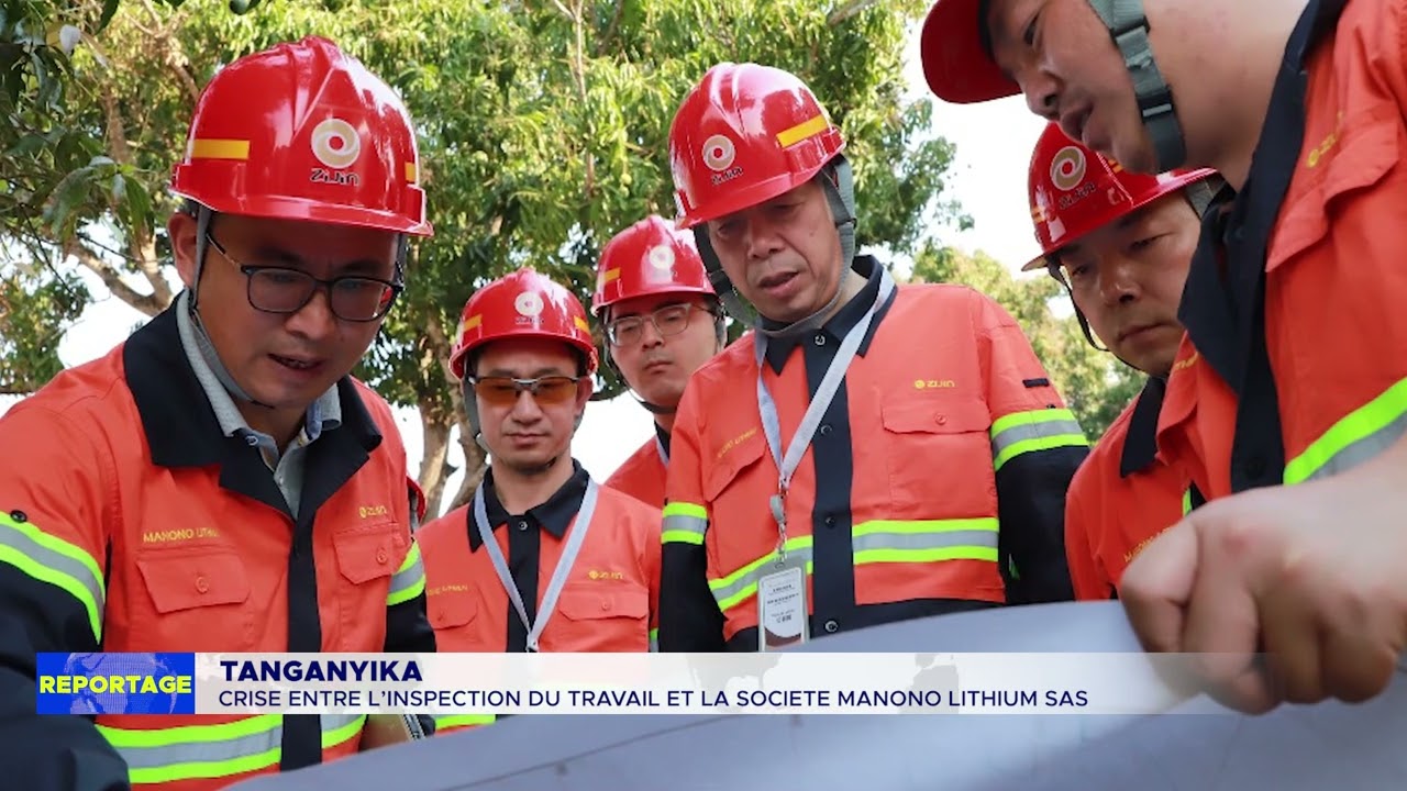 TANGANYIKA : CRISE ENTRE L'INSPECTION DU TRAVAIL ET LA SOCIÉTÉ MANONO LITHIUM SAS