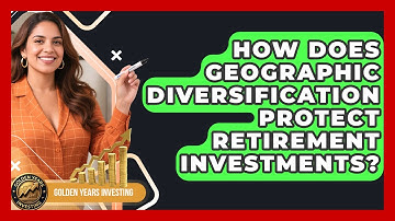 How Does Geographic Diversification Protect Retirement Investments? - Golden Years Investing