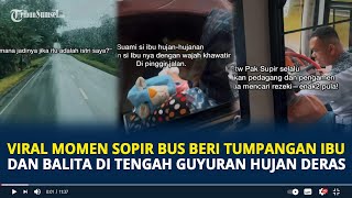 Viral Momen Sopir Bus Beri Tumpangan Ibu dan Balita di Tengah Guyuran Hujan Deras, Tuai Pujian