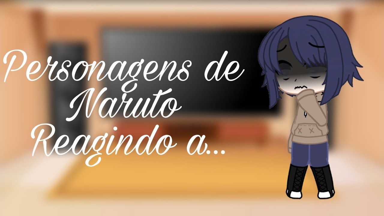 Personagens de Naruto reagindo a...(Especial 3k e meu aniversário) [ Parte 1/? ]