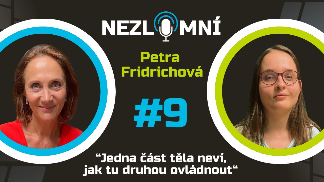 #9 NEZLOMNÍ: Petra Fridrichová - Osobní zkušenost s DMO mi pomáhá vžít se do mých malých pacientů