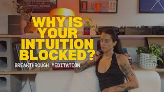 What's blocking your intuition? (Breakthrough meditation)