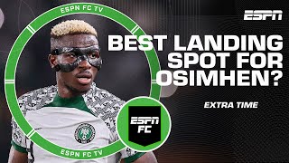 Would Victor Osimhen be a good signing for Chelsea? | ESPN FC Extra Time
