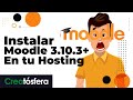 Instalar Moodle 3.10.3+ en tu hosting (Mayo 2021)