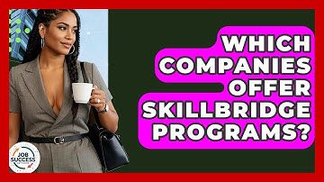 Which Companies Offer SkillBridge Programs? - Job Success Network