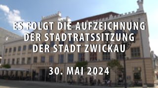 Stadtratssitzung der Stadt Zwickau vom 30.05.2024 - Teil 1