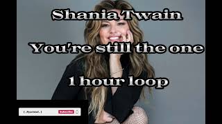 Shania Twain - You're still the one [ 1 hour loop ]