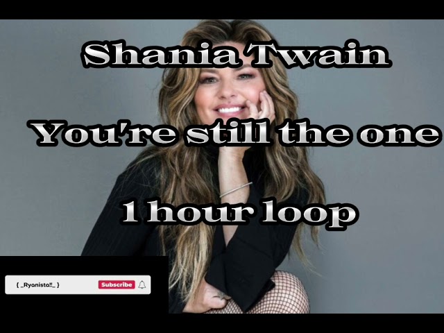 Shania Twain - You're still the one [ 1 hour loop ] class=
