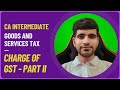 Charge of GST - Part 2 | RCM Services | Goods &amp; Services Tax | CA Intermediate | Sarthak Chhabra