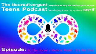 6. The Social v Medical Model - It's Not You! | The Neurodivergent Teens Podcast