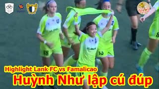 Highlight Lank FC vs Famalicao: Huỳnh Như lập cú đúp trong lần đầu đá chính cho Lank FC