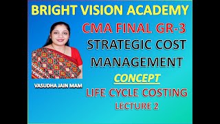 BRIGHT VISION ACADEMY | CMA GROUP-3 | SCM | LIFE CYCLE COSTING | LECTURE-2 | CA VASUDHA JAIN MAM