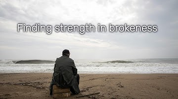 Finding strength in brokeness- Motivational video