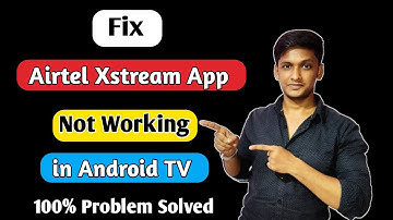 airtel xstream app not working in android tv