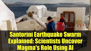 Santorini Earthquake Swarm Explained: Scientists Uncover Magma