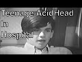 Mom puts acidhead son in a mental hospital