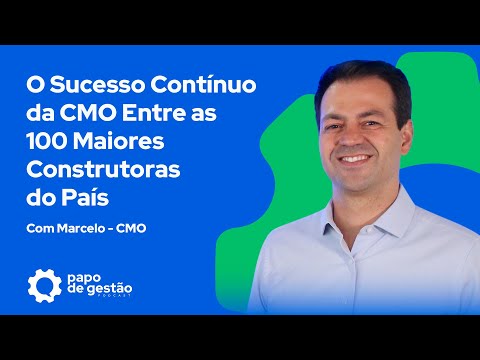 O sucesso contínuo da CMO entre as 100 maiores construtoras do país - Papo de Gestão #17