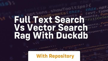 Full text search vs vector search rag with duckdb