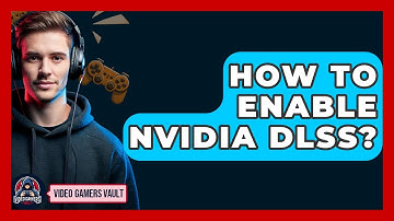 How To Enable Nvidia DLSS? - Video Gamers Vault