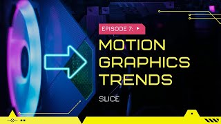Motion Graphics Trends - Slice