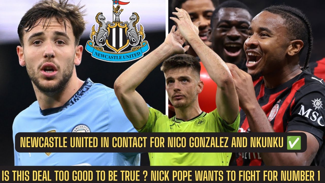 Newcastle WANTS TO SIGN Nico Gonzalez + Nkunku meetings ? Nick Pope DOES NOT WANT TO LEAVE !