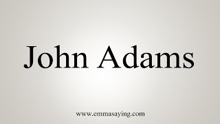 How To Say John Adams