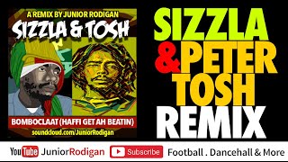SIZZLA & PETER TOSH - REMIX - Bomboclaat (Haffi Get Ah Beatin) - Junior Rodigan Remix 2015