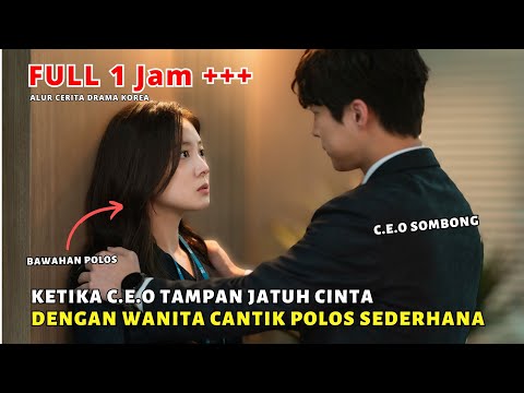 KETIKA C.E.O TAMPAN SOMBONG JATUH CINTA PADA GADIS POLOS KARYAWAN SENDIRI - ALUR CERITA DRAMA KOREA