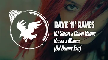 DJ Sammy x Calvin Harris - Heaven x Miracle (DJ Blighty Edit) | Rave 'N' Raves