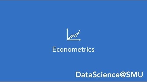 DataScience@SMU- Course Overview: Econometrics