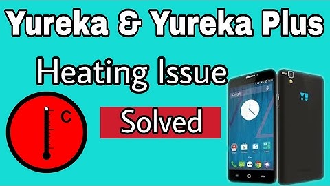 Yu Yureka and Yureka Plus Heating Issue Solution