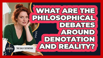 What Are The Philosophical Debates Around Denotation And Reality? - The Daily Definition
