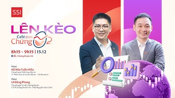 ☕ LÊN KÈO TUẦN MỚI 15.12: KIỂM ĐỊNH LẠI XU HƯỚNG NGẮN HẠN