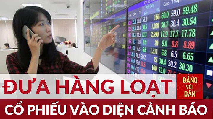 Sàn chứng khoán TP Hồ Chí Minh đưa loạt cổ phiếu vào diện cảnh báo | Đảng với Dân