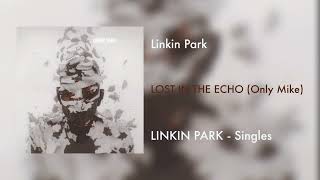 Linkin Park - Lost In The Echo Only Mike