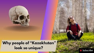 Why people of Kazakhstan look so unique?