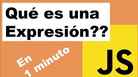 Qué es una Expresión en Javascript? 1 minuto.