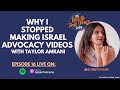Why i stopped making israel advocacys with taylor amrani
