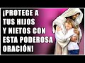 ¡Protege a tus Hijos y Nietos con esta Poderosa Oración! - Oraciones Poderosas