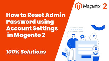 100% Solutions | How to Reset Admin Password using Account Settings in Magento 2