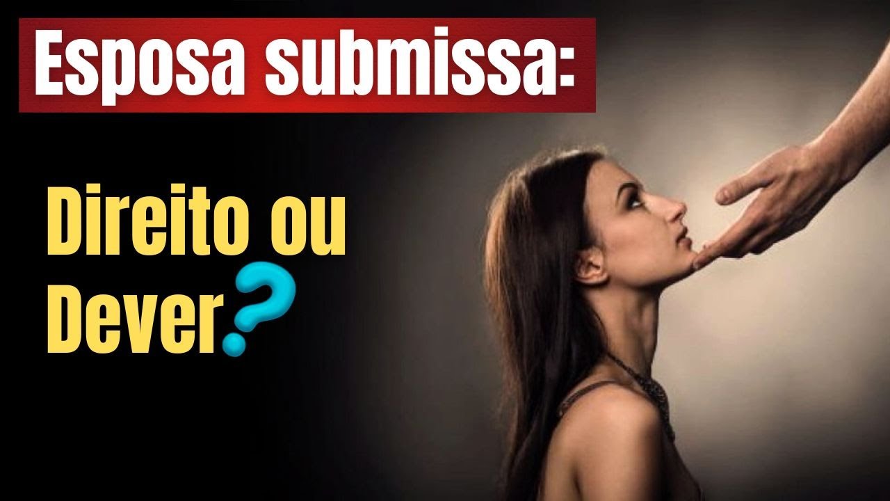 Esposa submissa: direito ou dever? - YouTube
